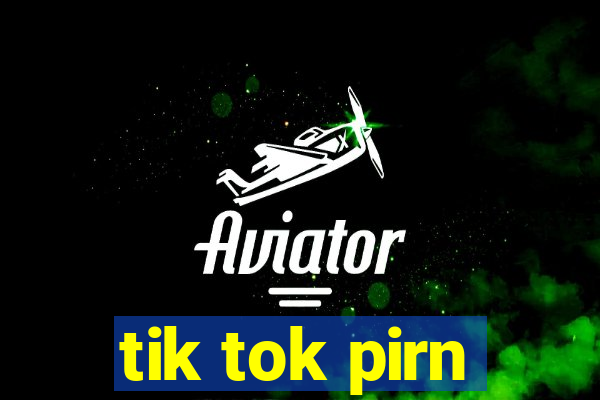 tik tok pirn